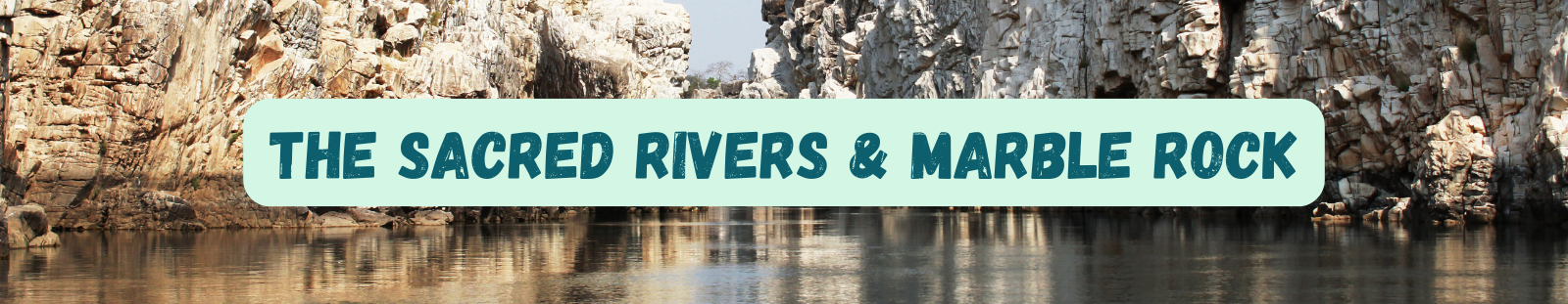 THE SACRED RIVERS & MARBLE ROCK