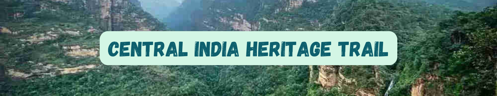 CENTRAL INDIA HERITAGE TRAIL